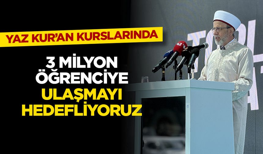 Diyanet İşleri Başkanlığı yaz Kur'an kurslarında 3 milyon öğrenciye ulaşmayı hedefliyor