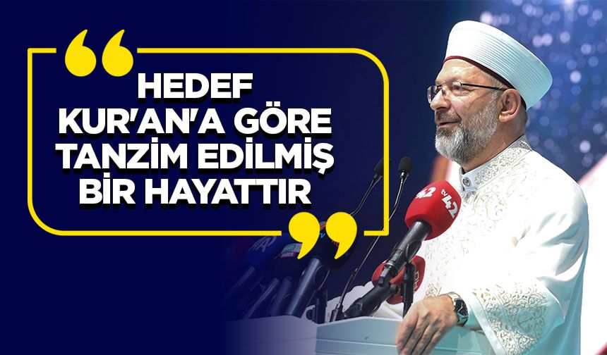 Başkan Erbaş: Nihai hedef Kur'an'a göre tanzim edilmiş bir hayattır