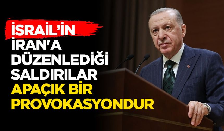 Cumhurbaşkanı Erdoğan: İsrail’in İran'a düzenlediği saldırılar, uluslararası hukuku hiçe sayan apaçık bir provokasyondur