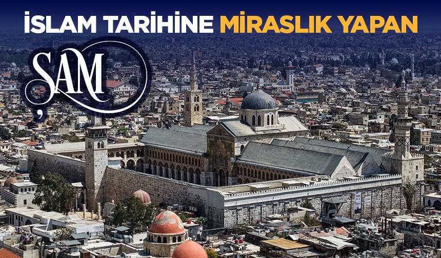 İslam tarihinin birçok önemli mirasına ev sahipliği yapan başkent: Şam