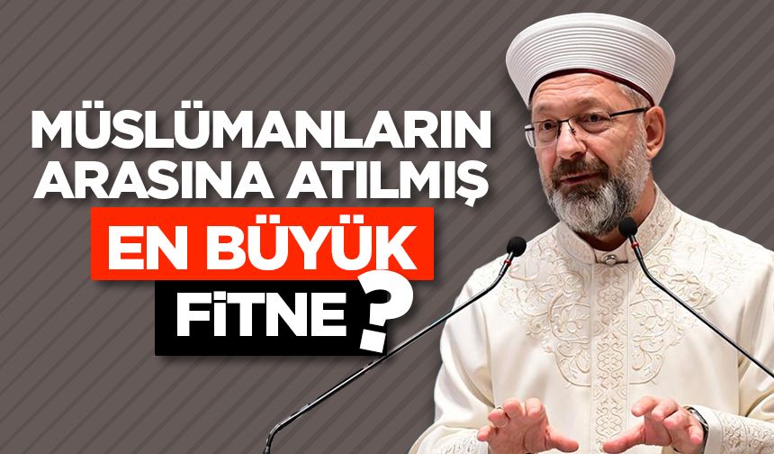 Müslümanların arasına atılmış en büyük fitne?