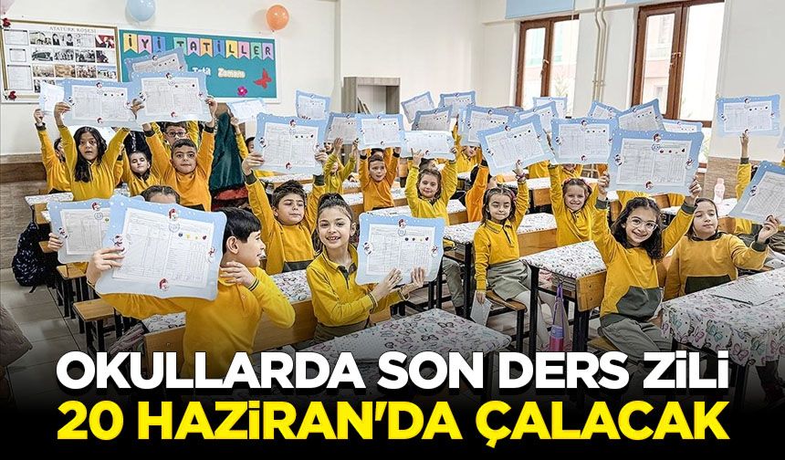 Okullarda son ders zili 20 Haziran'da çalacak