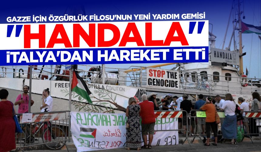 Gazze için Özgürlük Filosu'nun yeni yardım gemisi "Handala" İtalya'dan hareket etti