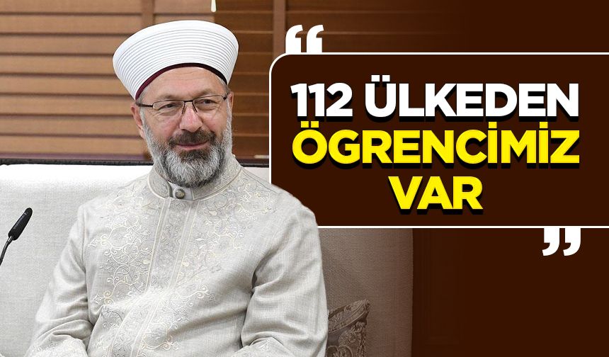 Başkan Erbaş: 112 Ülkeden ögrencimiz var