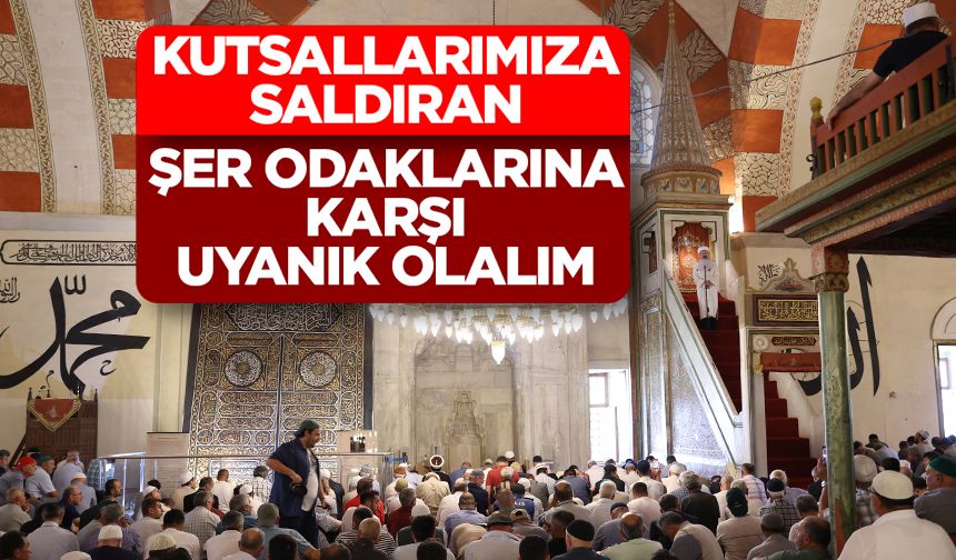 Başkan Erbaş: Kutsallarımıza saldıran şer odaklarına karşı uyanık olalım