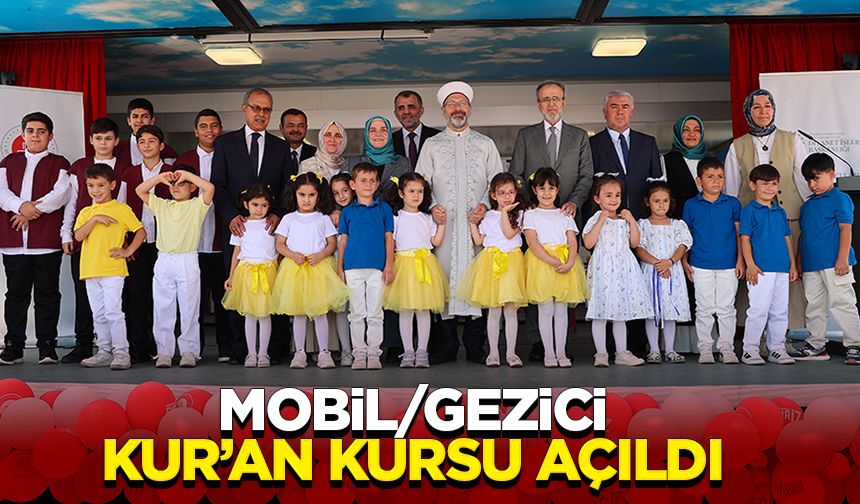 Başkan Erbaş, Mobil/Gezici Kur’an Kursu’nun açılışını gerçekleştirdi