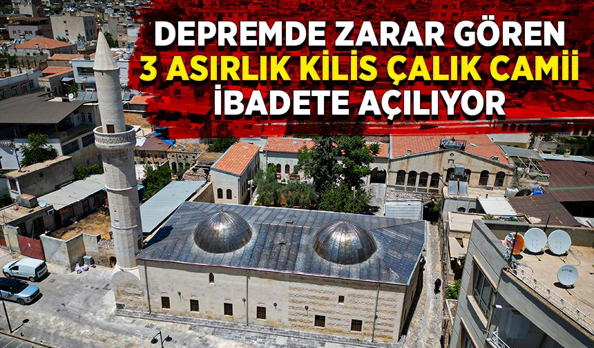 Depremde zarar gören 3 asırlık Kilis Çalık Camii ibadete açılıyor