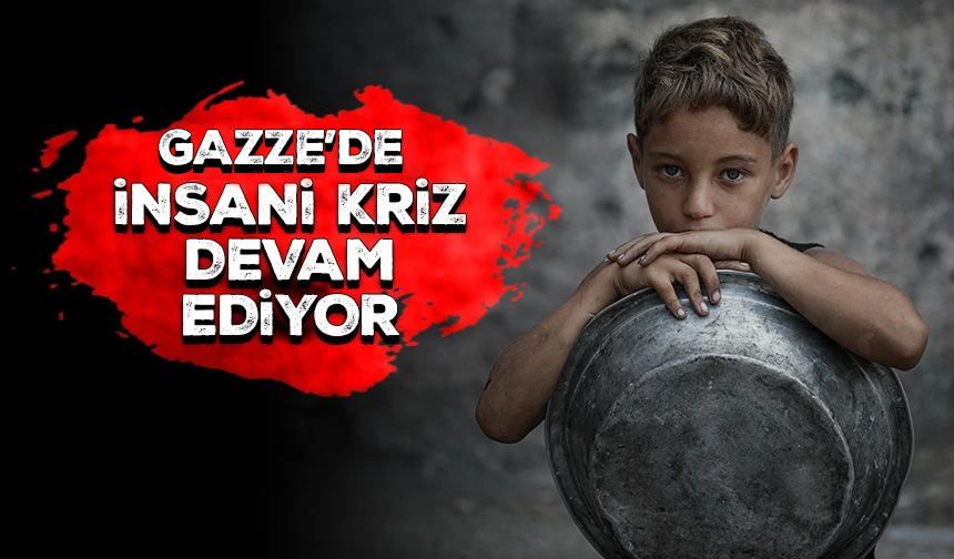 Gazze'de insani kriz devam ediyor