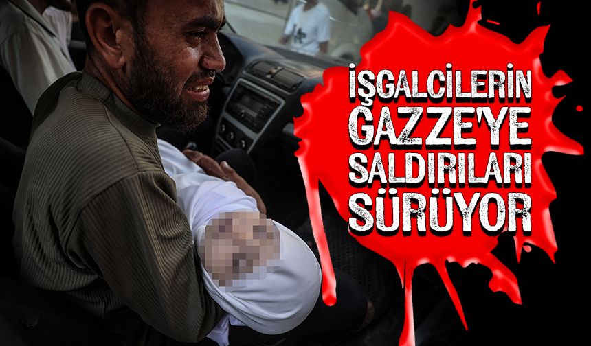 İşgalcilerin Gazze'ye saldırıları sürüyor
