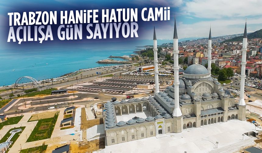 Trabzon Hanife Hatun Camii açılışa gün sayıyor