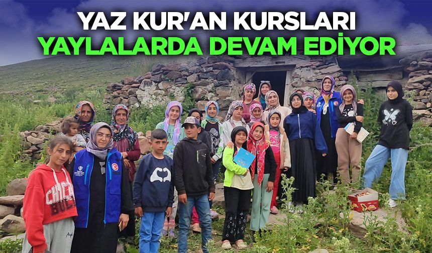 Yaz Kur'an Kursları yaylalarda devam ediyor