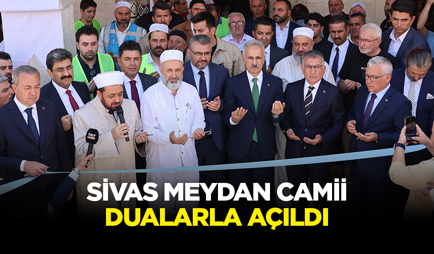 Sivas Meydan Camii dualarla açıldı