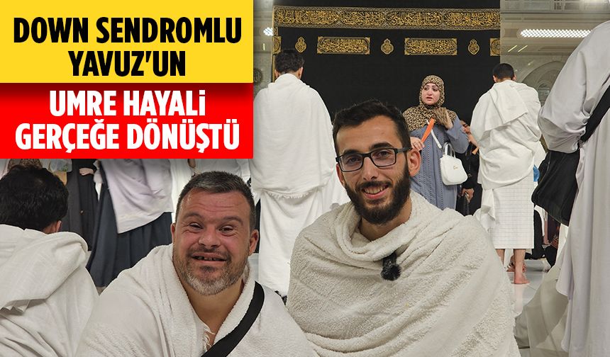 Adana'da görevli imam, Down sendromlu Yavuz'un umre hayalini gerçeğe dönüştürdü
