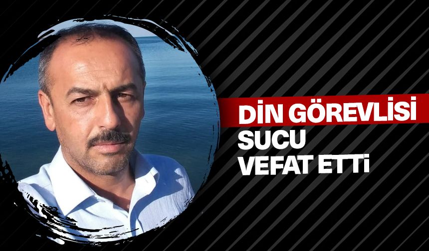 Din görevlisi Sucu, vefat etti