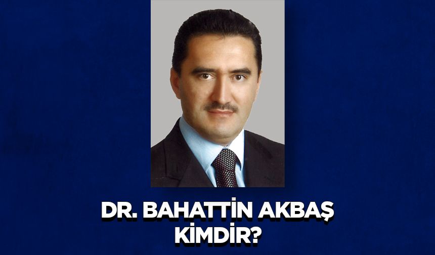 Dr. Bahattin AKBAŞ kimdir?