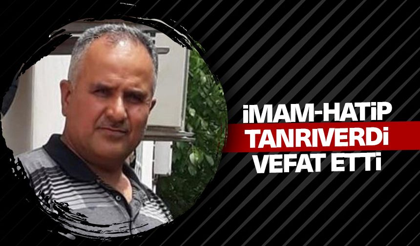 İmam-Hatip Tanrıverdi vefat etti