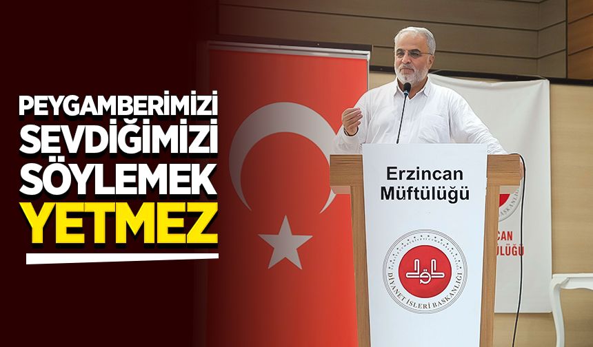 İşliyen: Peygamberimizi sevdiğimizi söylemek yetmez