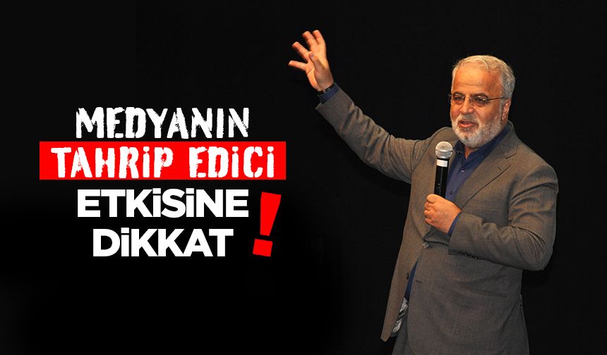 İşliyen: Medyanın tahrip edici etkisine dikkat!