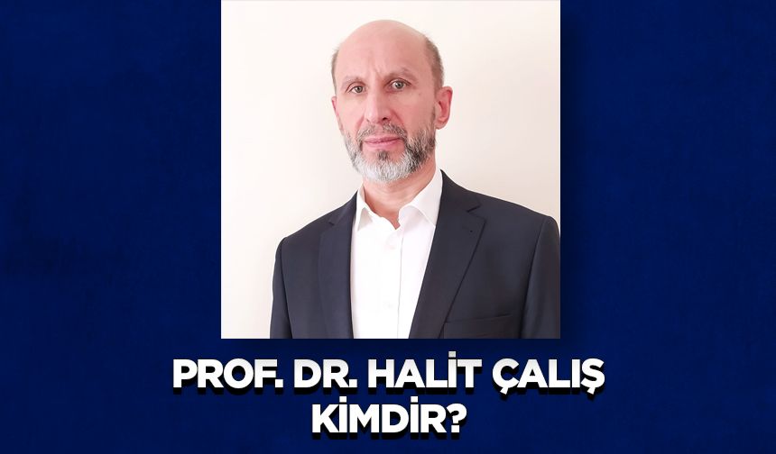 Prof. Dr. Halit ÇALIŞ Kimdir?