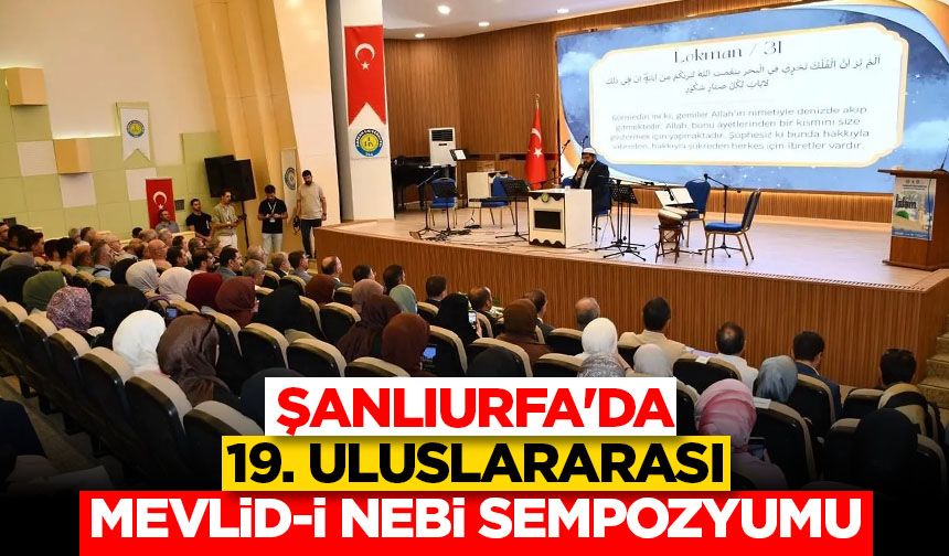 Şanlıurfa'da 19. Uluslararası Mevlid-i Nebi Sempozyumu düzenlendi
