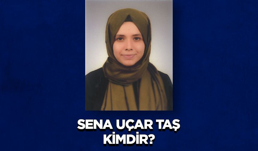 Sena UÇAR TAŞ Kimdir?
