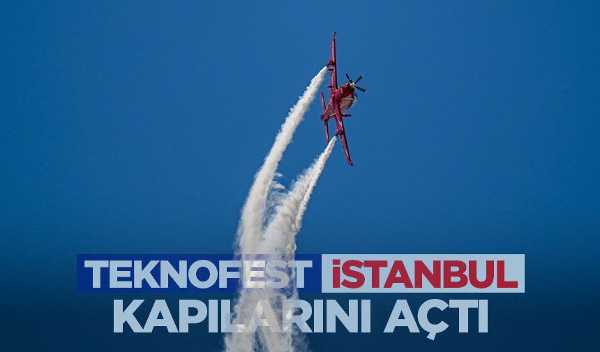 TEKNOFEST İstanbul kapılarını açtı