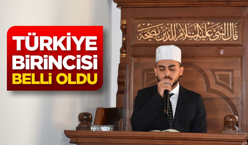 Kuran-ı Kerim’i Güzel Okuma Yarışmasının Türkiye birincisi belli oldu
