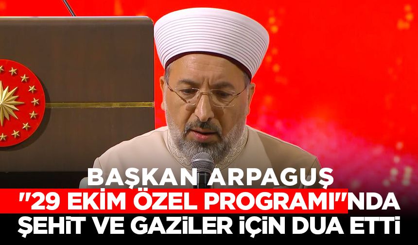 Başkan Arpaguş "29 Ekim Özel Programı"nda Şehit ve Gaziler için Dua Etti