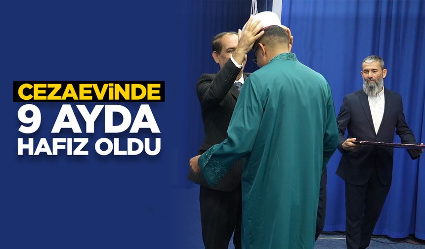 Cezaevinde 9 ayda hafız oldu