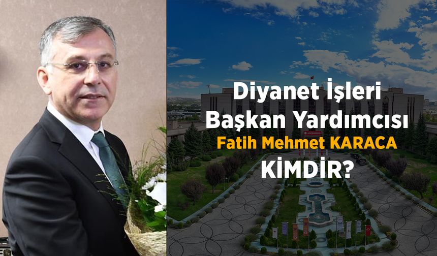 Diyanet İşleri Başkan Yardımcısı Fatih Mehmet Karaca Kimdir?