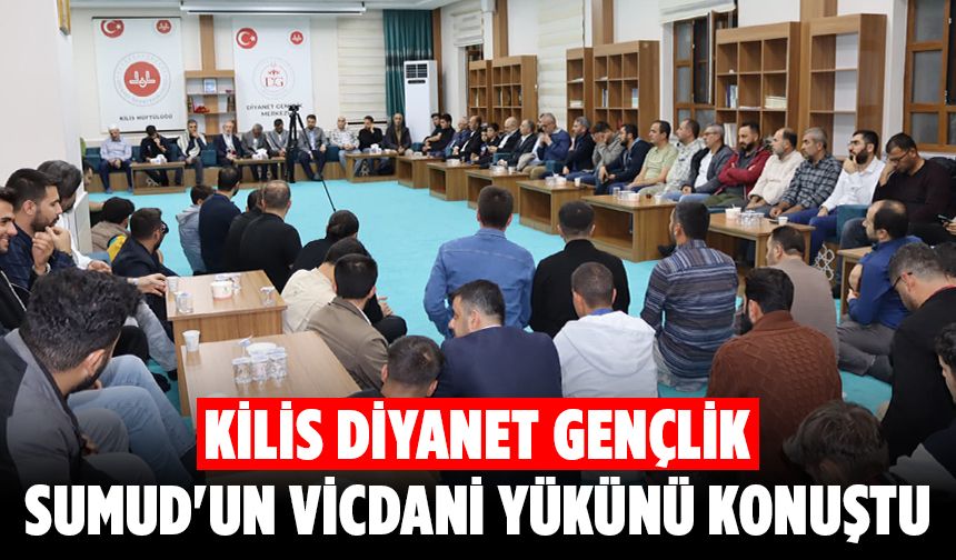Kilis Diyanet Gençlik Sumud'un vicdani yükünü konuştu