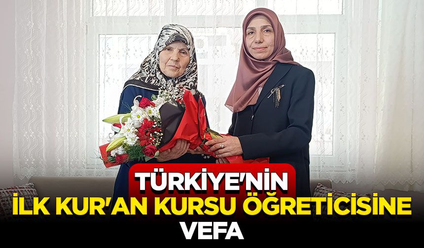 Türkiye'nin ilk Kur'an kursu öğreticisine vefa