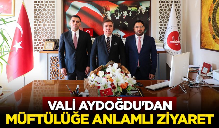 Vali Aydoğdu'dan Müftülüğe anlamlı ziyaret