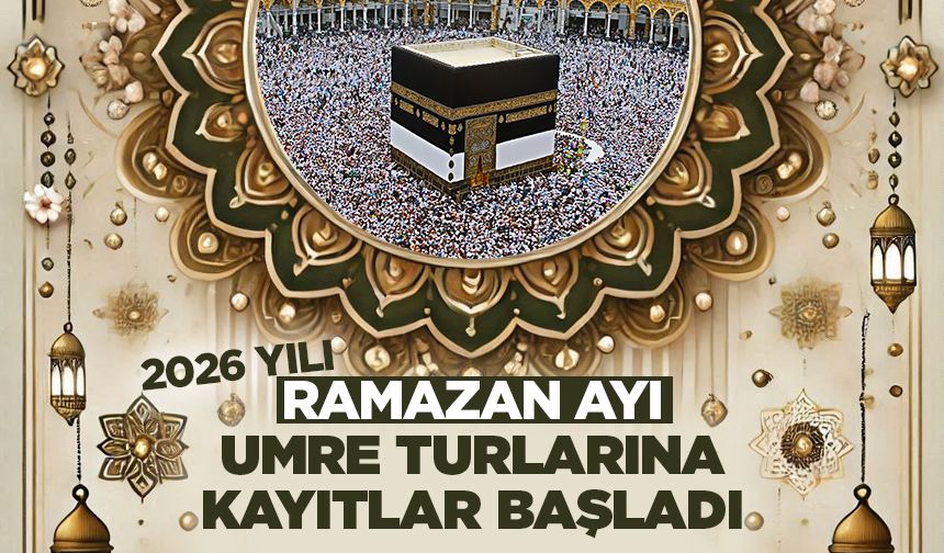 2026 Yılı Ramazan Ayı Umre turlarına kayıtlar başladı