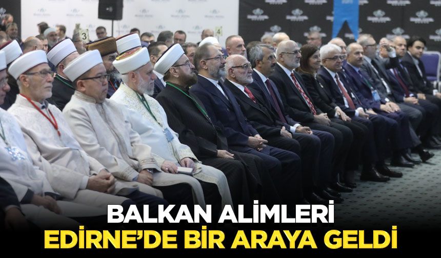 Balkan Alimleri Edirne’de Bir Araya Geldi