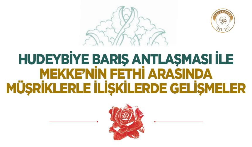 Hudeybiye Barış Antlaşması İle Mekke’nin Fethi Arasında Müşriklerle İlişkilerde Gelişmeler
