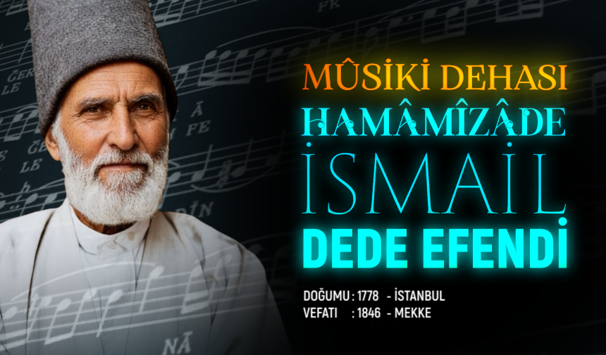 Musiki Dehası: Hamamizade İsmail Dede Efendi