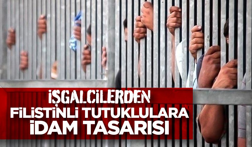 İşgalcilerin Filistinli tutuklular için getirmeyi planladığı idam tasarısının detayları belli oldu
