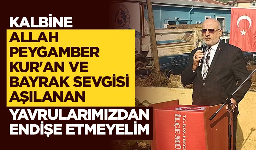 Şahin: Kalbine Allah, Peygamber, Kur'an, bayrak sevgisi aşılanan yavrularımızdan endişe etmeyelim