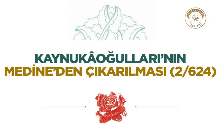Kaynukâoğulları’nın Medine’den Çıkarılması (2/624)
