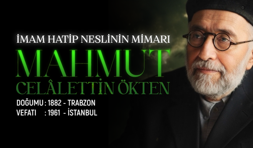 İmam Hatip Neslinin Mimarı: Mahmut Celalettin Ökten