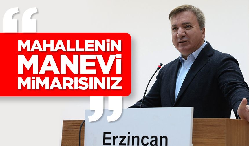 Erzincan Valisi Aydoğdu: Mahallenin manevi mimarısınız