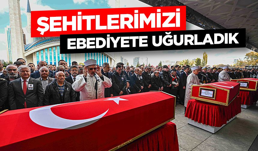 Şehitlerimizi ebediyete uğurladık