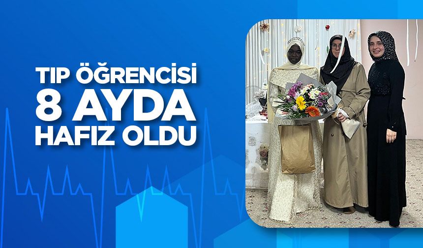 Tıp öğrencisi 8 Ayda hafız oldu