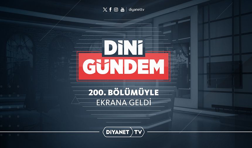 Dini Gündem 200. Bölümüyle ekrana geldi