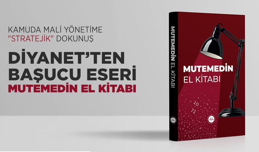 Kamuda Mali Yönetime "Stratejik" Dokunuş: Diyanet’ten Başucu Eseri "Mutemedin El Kitabı"
