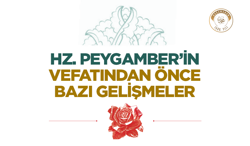 Hz. Peygamber’in Vefatından Önce Bazı Gelişmeler