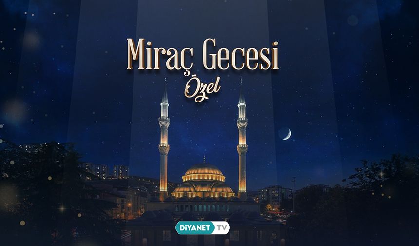 Miraç Gecesi Özel Yayını Diyanet TV’de