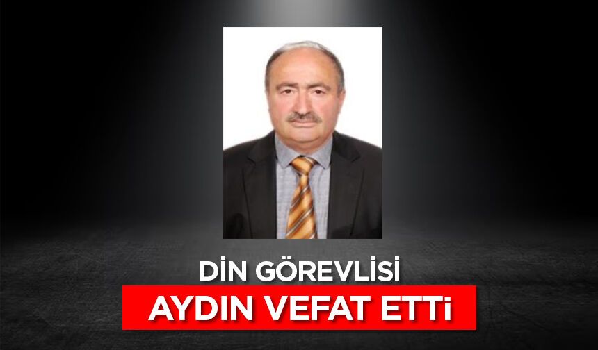 Din görevlisi Aydın, vefat etti