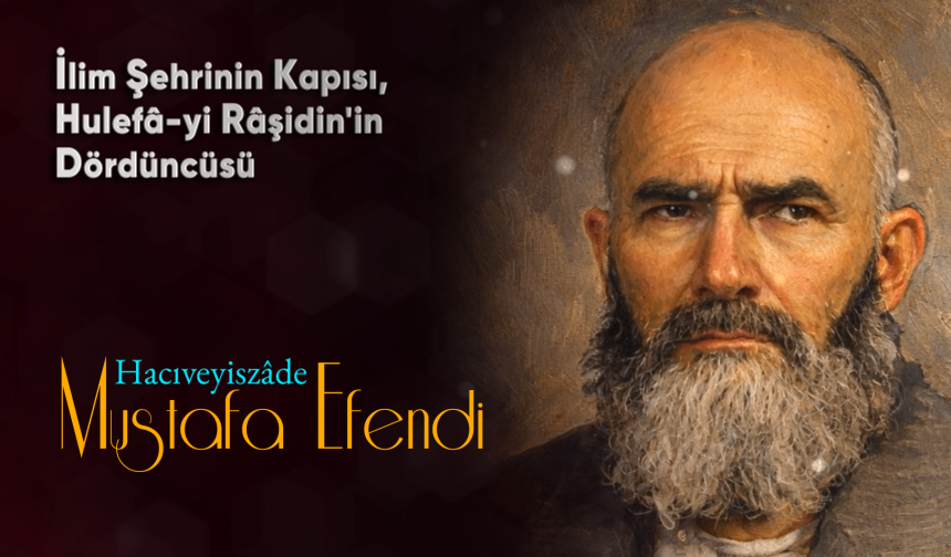 İlimle Hizmeti Birleştiren Bir Şahsiyet: Hacıveyiszâde Mustafa Efendi